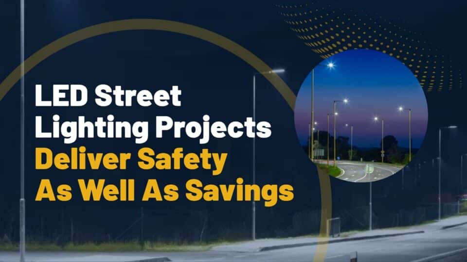 LED Street Lighting Projects Deliver Safety As Well As Savings
