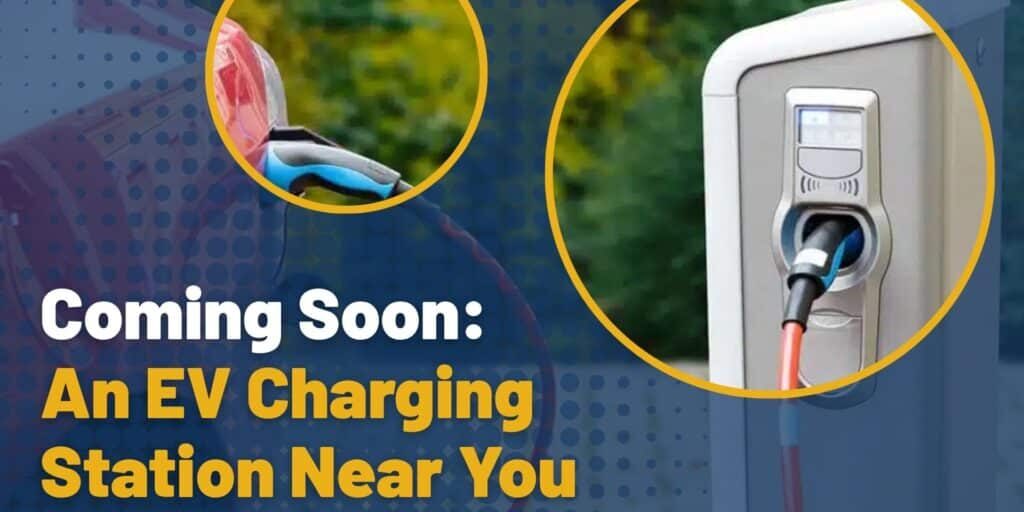 Coming Soon_ An EV Charging Station Near You